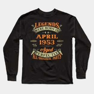 Legends Were Born In April 1953 Aged Perfectly Original Parts Long Sleeve T-Shirt